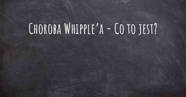 Choroba Whipple’a - Co to jest?