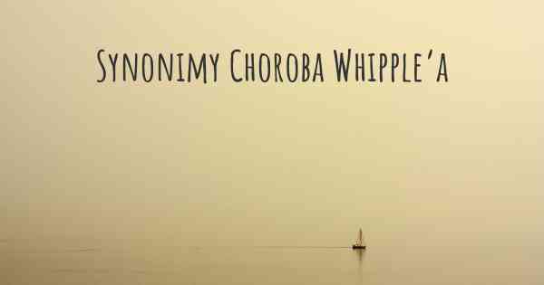 Synonimy Choroba Whipple’a