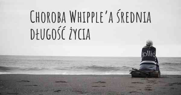 Choroba Whipple’a średnia długość życia