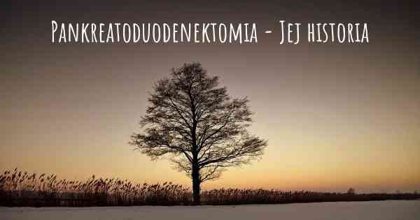 Pankreatoduodenektomia - Jej historia