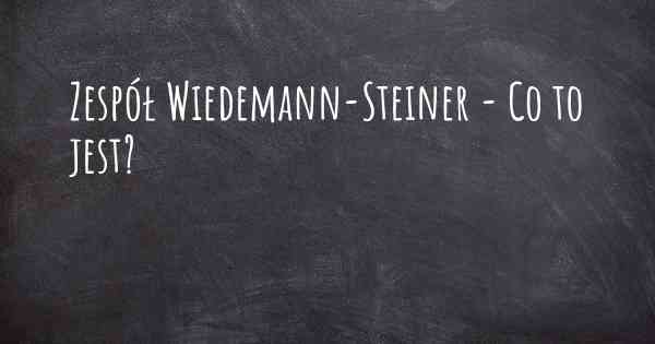 Zespół Wiedemann-Steiner - Co to jest?