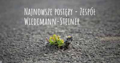 Najnowsze postępy - Zespół Wiedemann-Steiner