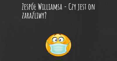 Zespół Williamsa - Czy jest on zaraźliwy?