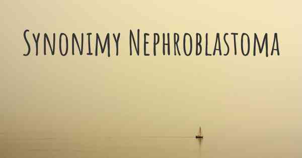 Synonimy Nephroblastoma