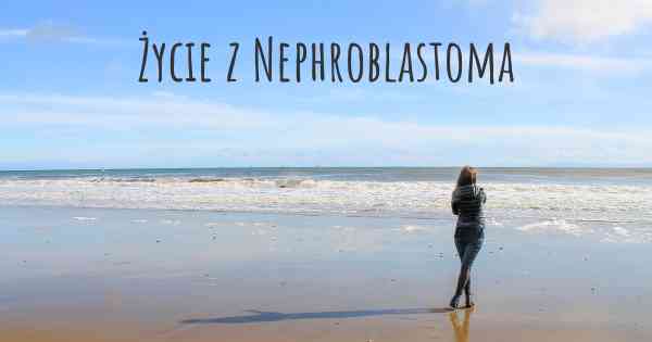 Życie z Nephroblastoma