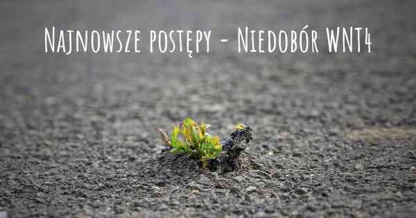 Najnowsze postępy - Niedobór WNT4