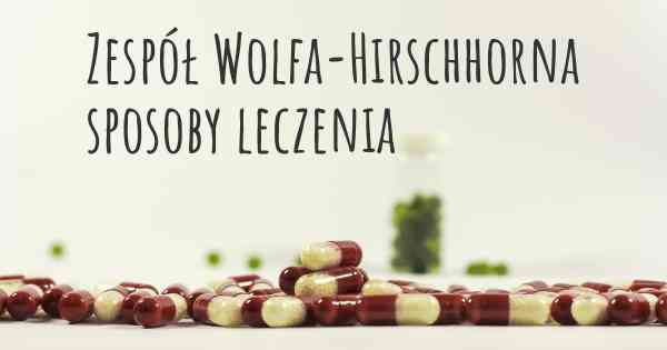 Zespół Wolfa-Hirschhorna sposoby leczenia