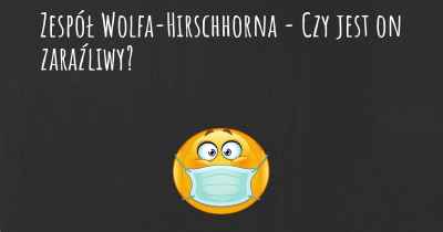 Zespół Wolfa-Hirschhorna - Czy jest on zaraźliwy?
