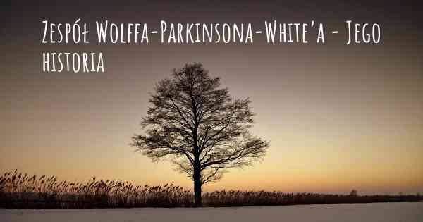 Zespół Wolffa-Parkinsona-White'a - Jego historia