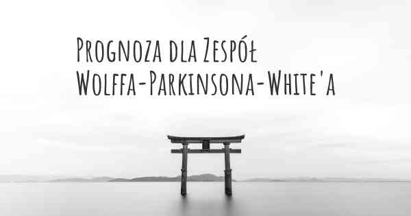 Prognoza dla Zespół Wolffa-Parkinsona-White'a