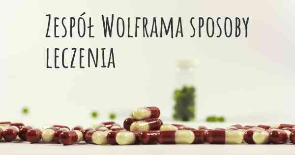 Zespół Wolframa sposoby leczenia