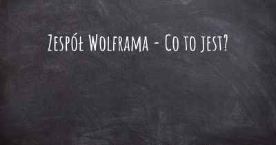 Zespół Wolframa - Co to jest?