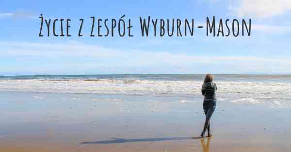 Życie z Zespół Wyburn-Mason