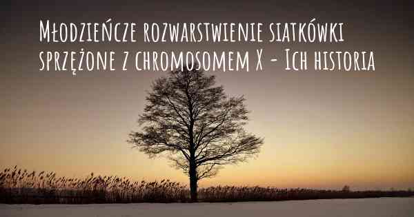 Młodzieńcze rozwarstwienie siatkówki sprzężone z chromosomem X - Ich historia