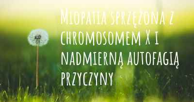 Miopatia sprzężona z chromosomem X i nadmierną autofagią przyczyny