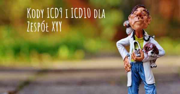 Kody ICD9 i ICD10 dla Zespół XYY