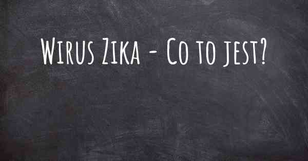 Wirus Zika - Co to jest?