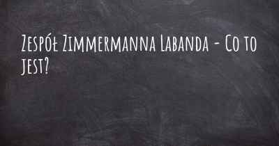 Zespół Zimmermanna Labanda - Co to jest?