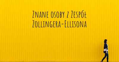 Znane osoby z Zespół Zollingera-Ellisona