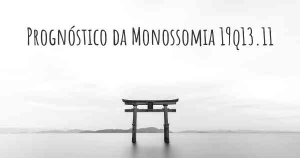 Prognóstico da Monossomia 19q13.11