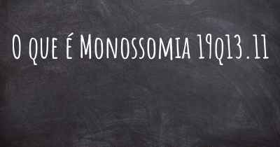 O que é Monossomia 19q13.11