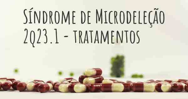 Síndrome de Microdeleção 2q23.1 - tratamentos