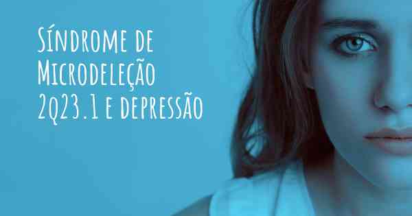 Síndrome de Microdeleção 2q23.1 e depressão