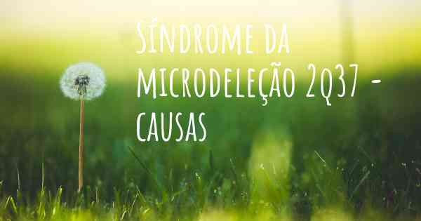 Síndrome da microdeleção 2q37 - causas