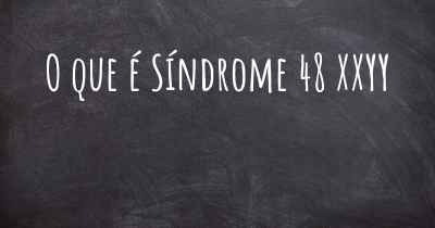 O que é Síndrome 48 XXYY