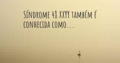 Síndrome 48 XXYY também é conhecida como...