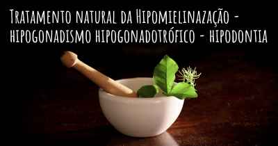 Tratamento natural da Hipomielinazação - hipogonadismo hipogonadotrófico - hipodontia