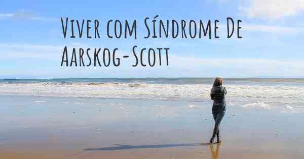 Viver com Síndrome De Aarskog-Scott