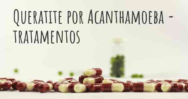 Queratite por Acanthamoeba - tratamentos