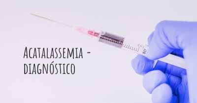 Acatalassemia - diagnóstico