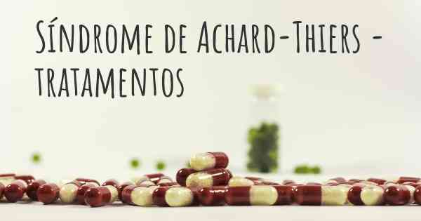 Síndrome de Achard-Thiers - tratamentos