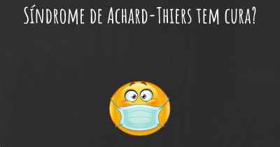 Síndrome de Achard-Thiers tem cura?