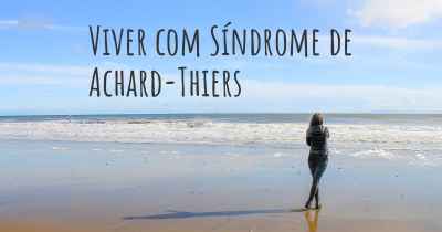 Viver com Síndrome de Achard-Thiers