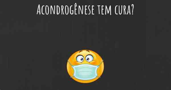 Acondrogênese tem cura?