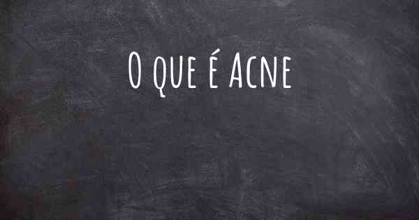 O que é Acne