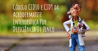 Código CID10 e CID9 da Acrodermatite Enteropática Por Deficiência De Zinco