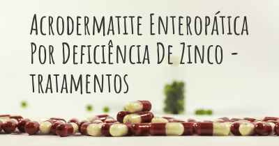Acrodermatite Enteropática Por Deficiência De Zinco - tratamentos