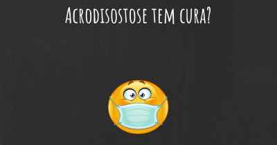 Acrodisostose tem cura?