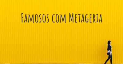 Famosos com Metageria