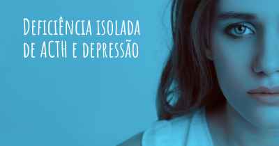 Deficiência isolada de ACTH e depressão