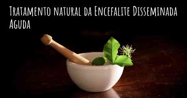 Tratamento natural da Encefalite Disseminada Aguda