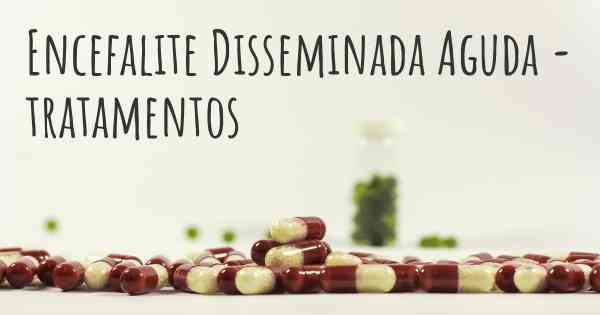 Encefalite Disseminada Aguda - tratamentos