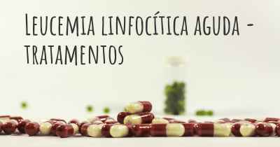 Leucemia linfocítica aguda - tratamentos