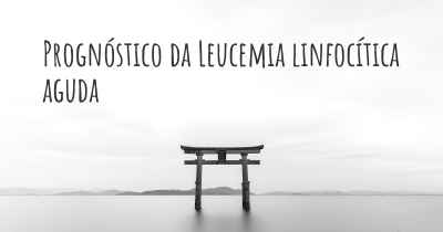 Prognóstico da Leucemia linfocítica aguda