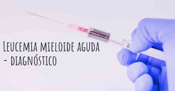 Leucemia mieloide aguda - diagnóstico