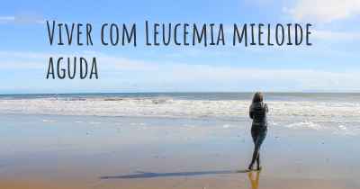 Viver com Leucemia mieloide aguda